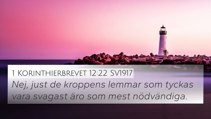 1 Korinthierbrevet 12:22 SV1917 Bible Verse Image