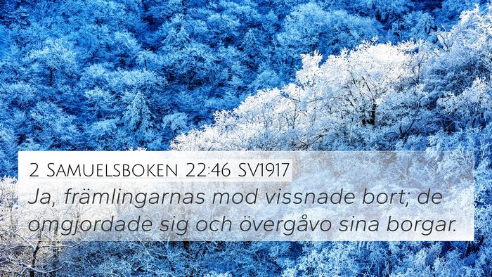 2 Samuelsboken 22:46 SV1917 4K Wallpaper - Ja, främlingarnas mod vissnade bort; de - 4K Wallpaper Bible Verse