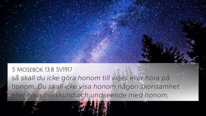 5 Mosebok 13:8 SV1917 4K Wallpaper - så skall du icke göra honom till viljes eller - 4K Wallpaper Bible Verse