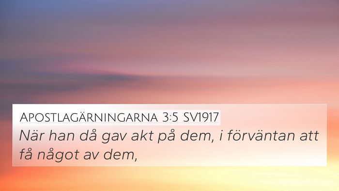 Apostlagärningarna 3:5 SV1917 4K Wallpaper - När han då gav akt på dem, i förväntan att - 4K Wallpaper Bible Verse