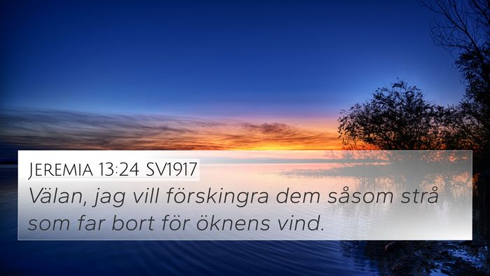 Jeremia 13:24 SV1917 4K Wallpaper - Välan, jag vill förskingra dem såsom strå som - 4K Wallpaper Bible Verse