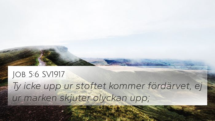 Job 5:6 SV1917 4K Wallpaper - Ty icke upp ur stoftet kommer fördärvet, ej ur - 4K Wallpaper Bible Verse