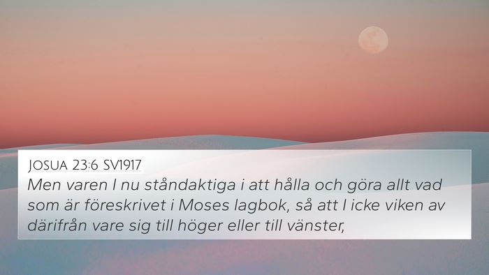 Josua 23:6 SV1917 4K Wallpaper - Men varen I nu ståndaktiga i att hålla och - 4K Wallpaper Bible Verse