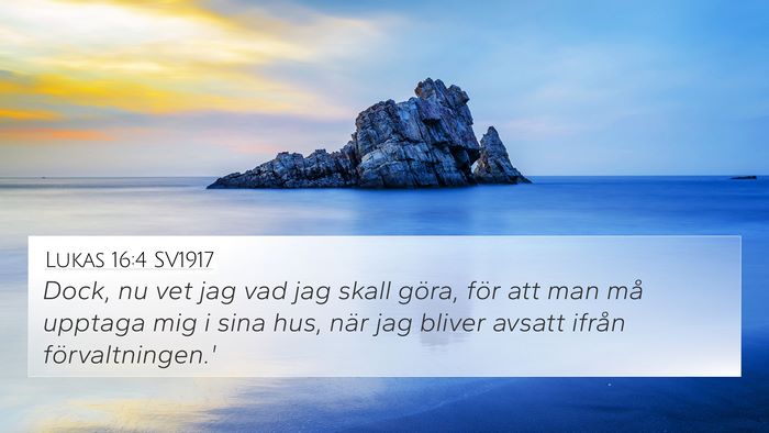 Lukas 16:4 SV1917 4K Wallpaper - Dock, nu vet jag vad jag skall göra, för att - 4K Wallpaper Bible Verse