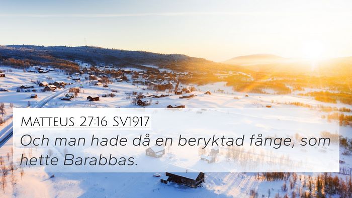 Matteus 27:16 SV1917 4K Wallpaper - Och man hade då en beryktad fånge, som hette - 4K Wallpaper Bible Verse