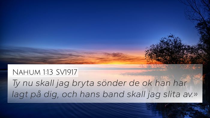 Nahum 1:13 SV1917 4K Wallpaper - Ty nu skall jag bryta sönder de ok han har lagt - 4K Wallpaper Bible Verse