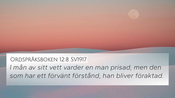 Ordspråksboken 12:8 SV1917 4K Wallpaper - I mån av sitt vett varder en man prisad, men den - 4K Wallpaper Bible Verse