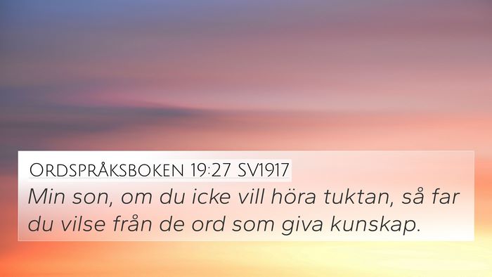 Ordspråksboken 19:27 SV1917 4K Wallpaper - Min son, om du icke vill höra tuktan, så far du - 4K Wallpaper Bible Verse