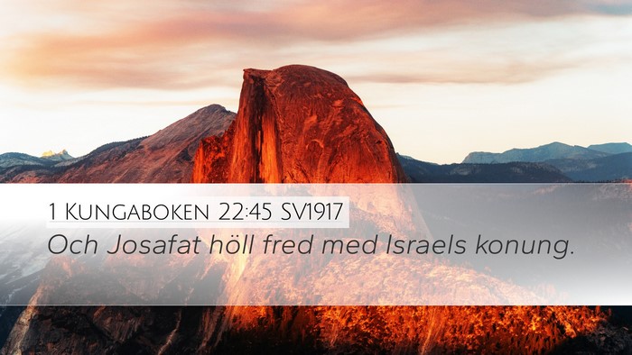 1 Kungaboken 22:45 SV1917 Desktop Wallpaper - Och Josafat höll fred med Israels - Desktop Bible Verse Wallpaper