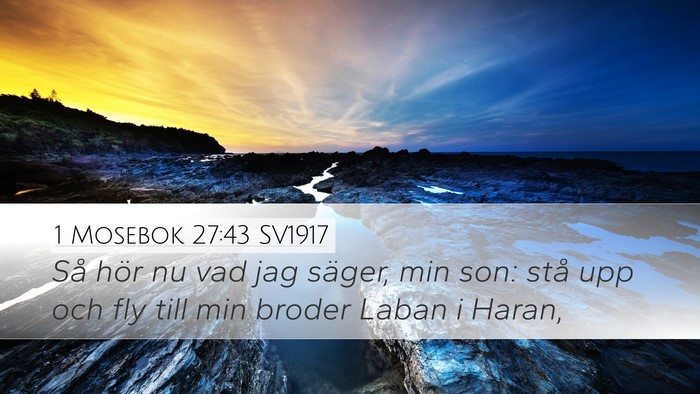 1 Mosebok 27:43 SV1917 Bible Verse Image