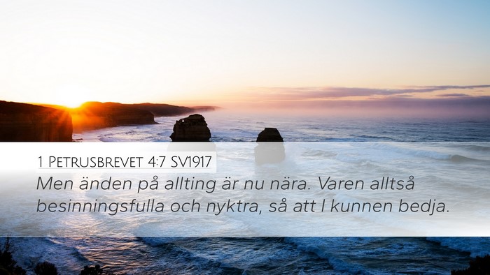 1 Petrusbrevet 4:7 SV1917 Bible Verse Image