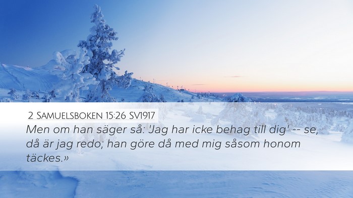 2 Samuelsboken 15:26 SV1917 Desktop Wallpaper - Men om han säger så: 'Jag har icke behag till - Desktop Bible Verse Wallpaper