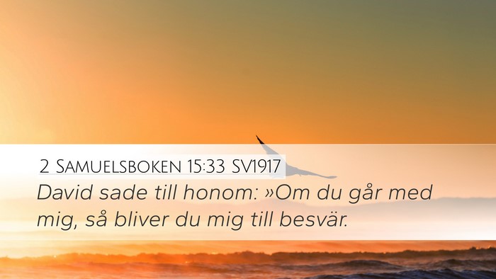 2 Samuelsboken 15:33 SV1917 Desktop Wallpaper - David sade till honom: »Om du går med mig, så - Desktop Bible Verse Wallpaper