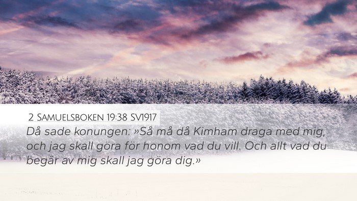 2 Samuelsboken 19:38 SV1917 Desktop Wallpaper - Då sade konungen: »Så må då Kimham draga med - Desktop Bible Verse Wallpaper
