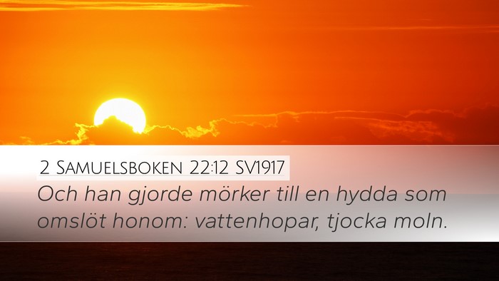 2 Samuelsboken 22:12 SV1917 Desktop Wallpaper - Och han gjorde mörker till en hydda som omslöt - Desktop Bible Verse Wallpaper