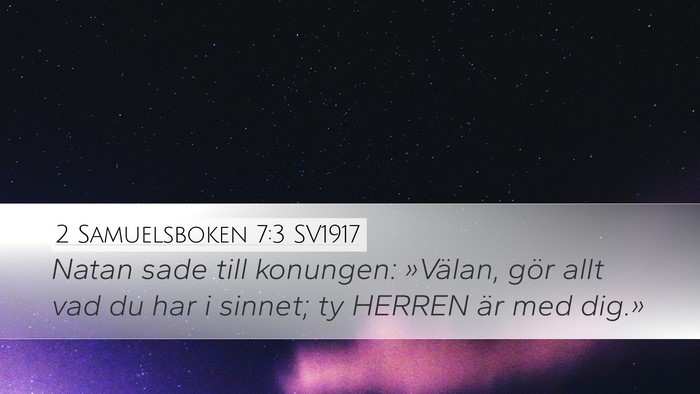 2 Samuelsboken 7:3 SV1917 Desktop Wallpaper - Natan sade till konungen: »Välan, gör allt vad - Desktop Bible Verse Wallpaper