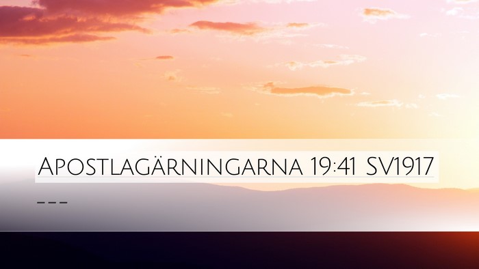 Apostlagärningarna 19:41 SV1917 Desktop Wallpaper -  - Desktop Bible Verse Wallpaper