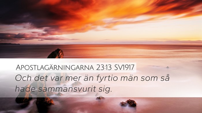 Apostlagärningarna 23:13 SV1917 Desktop Wallpaper - Och det var mer än fyrtio män som så hade - Desktop Bible Verse Wallpaper