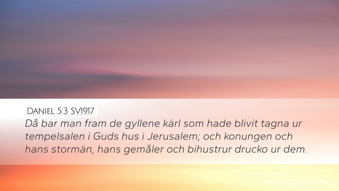 Daniel 5:3 SV1917 Desktop Wallpaper - Då bar man fram de gyllene kärl som hade blivit - Desktop Bible Verse Wallpaper