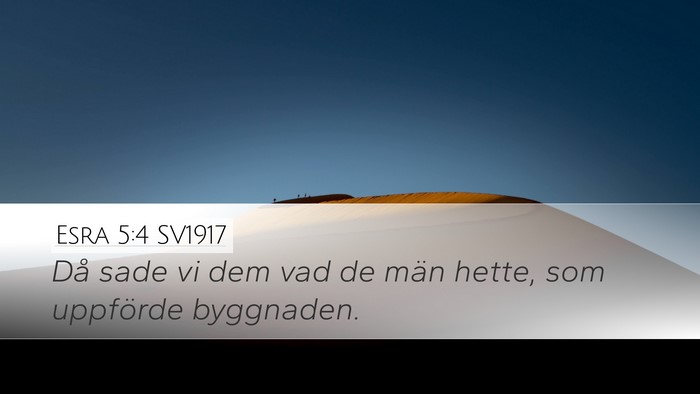 Esra 5:4 SV1917 Desktop Wallpaper - Då sade vi dem vad de män hette, som uppförde - Desktop Bible Verse Wallpaper