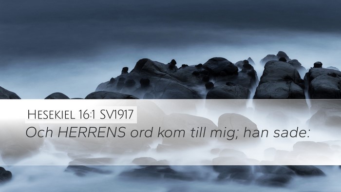 Hesekiel 16:1 SV1917 Desktop Wallpaper - Och HERRENS ord kom till mig; han - Desktop Bible Verse Wallpaper