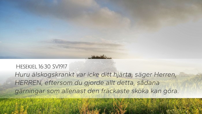 Hesekiel 16:30 SV1917 Desktop Wallpaper - Huru älskogskrankt var icke ditt hjärta, säger - Desktop Bible Verse Wallpaper