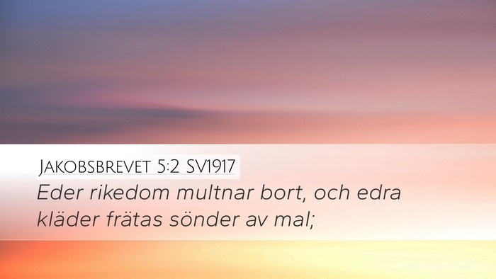 Jakobsbrevet 5:2 SV1917 Desktop Wallpaper - Eder rikedom multnar bort, och edra kläder - Desktop Bible Verse Wallpaper