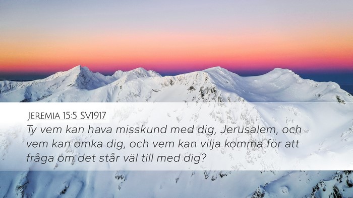 Jeremia 15:5 SV1917 Desktop Wallpaper - Ty vem kan hava misskund med dig, Jerusalem, och - Desktop Bible Verse Wallpaper