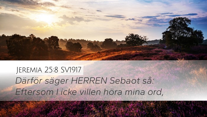 Jeremia 25:8 SV1917 Desktop Wallpaper - Därför säger HERREN Sebaot så: Eftersom I - Desktop Bible Verse Wallpaper