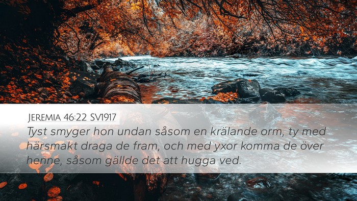 Jeremia 46:22 SV1917 Desktop Wallpaper - Tyst smyger hon undan såsom en krälande orm, ty - Desktop Bible Verse Wallpaper