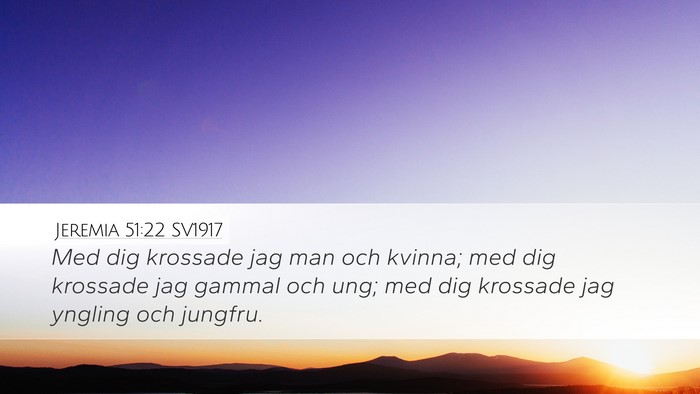 Jeremia 51:22 SV1917 Desktop Wallpaper - Med dig krossade jag man och kvinna; med dig - Desktop Bible Verse Wallpaper