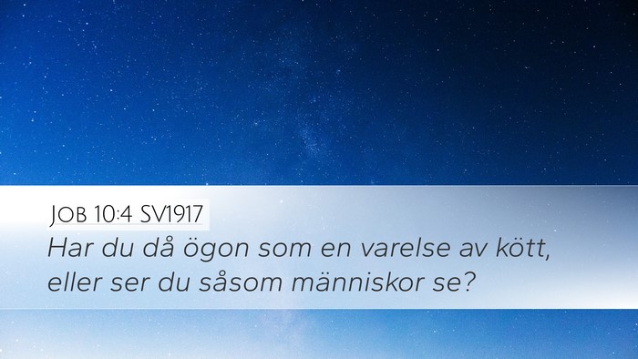 Job 10:4 SV1917 Desktop Wallpaper - Har du då ögon som en varelse av kött, eller - Desktop Bible Verse Wallpaper