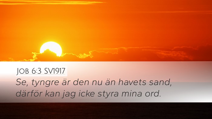 Job 6:3 SV1917 Desktop Wallpaper - Se, tyngre är den nu än havets sand, därför - Desktop Bible Verse Wallpaper