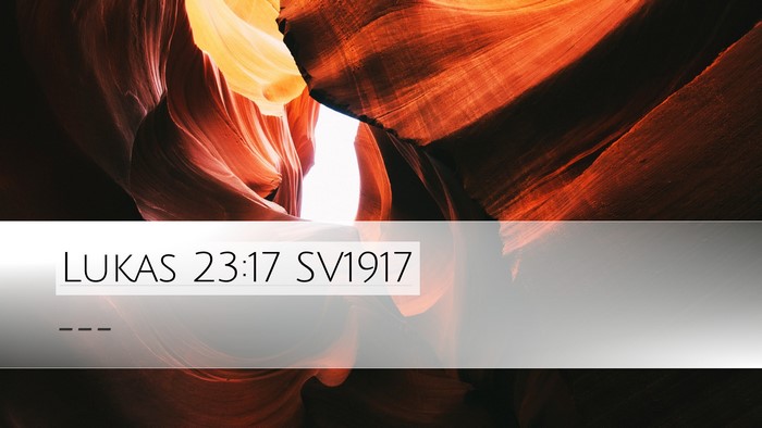 Lukas 23:17 SV1917 Desktop Wallpaper -  - Desktop Bible Verse Wallpaper