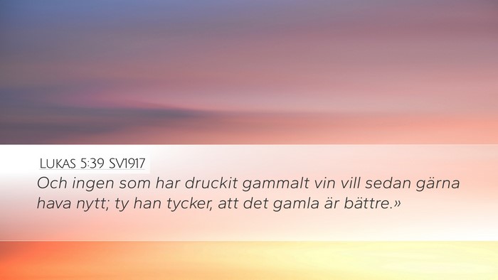 Lukas 5:39 SV1917 Desktop Wallpaper - Och ingen som har druckit gammalt vin vill sedan - Desktop Bible Verse Wallpaper