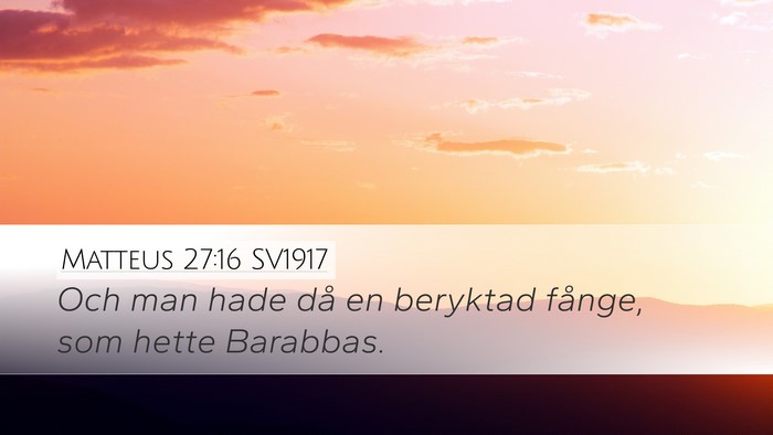Matteus 27:16 SV1917 Desktop Wallpaper - Och man hade då en beryktad fånge, som hette - Desktop Bible Verse Wallpaper
