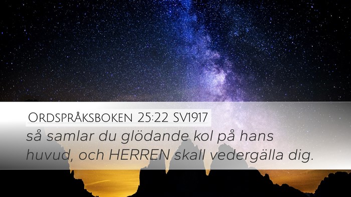 Ordspråksboken 25:22 SV1917 Desktop Wallpaper - så samlar du glödande kol på hans huvud, och - Desktop Bible Verse Wallpaper