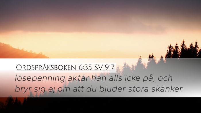 Ordspråksboken 6:35 SV1917 Bible Verse Image