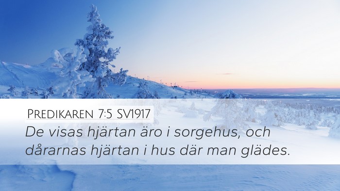 Predikaren 7:5 SV1917 Desktop Wallpaper - De visas hjärtan äro i sorgehus, och dårarnas - Desktop Bible Verse Wallpaper