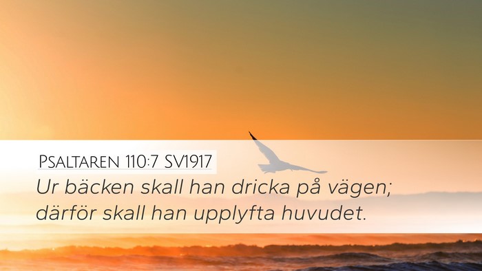 Psaltaren 110:7 SV1917 Desktop Wallpaper - Ur bäcken skall han dricka på vägen; därför - Desktop Bible Verse Wallpaper