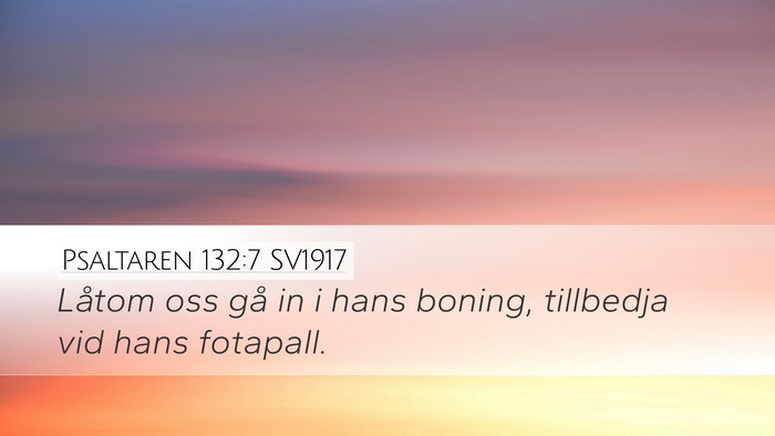 Psaltaren 132:7 SV1917 Desktop Wallpaper - Låtom oss gå in i hans boning, tillbedja vid - Desktop Bible Verse Wallpaper
