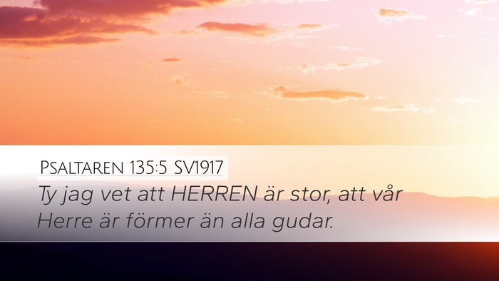 Psaltaren 135:5 SV1917 Desktop Wallpaper - Ty jag vet att HERREN är stor, att vår Herre - Desktop Bible Verse Wallpaper