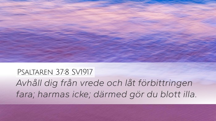 Psaltaren 37:8 SV1917 Desktop Wallpaper - Avhåll dig från vrede och låt förbittringen - Desktop Bible Verse Wallpaper