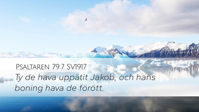 Psaltaren 79:7 SV1917 Desktop Wallpaper - Ty de hava uppätit Jakob, och hans boning hava - Desktop Bible Verse Wallpaper
