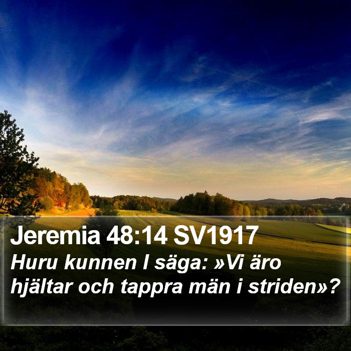 Jeremia 48:14 SV1917 - Huru kunnen I säga: »Vi äro hjältar och