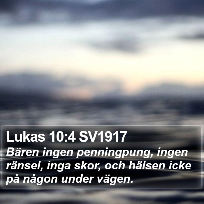 Lukas 10:4 SV1917 - Bären ingen penningpung, ingen ränsel, inga