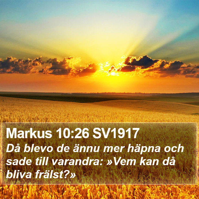 Markus 10:26 SV1917 - Då blevo de ännu mer häpna och sade till