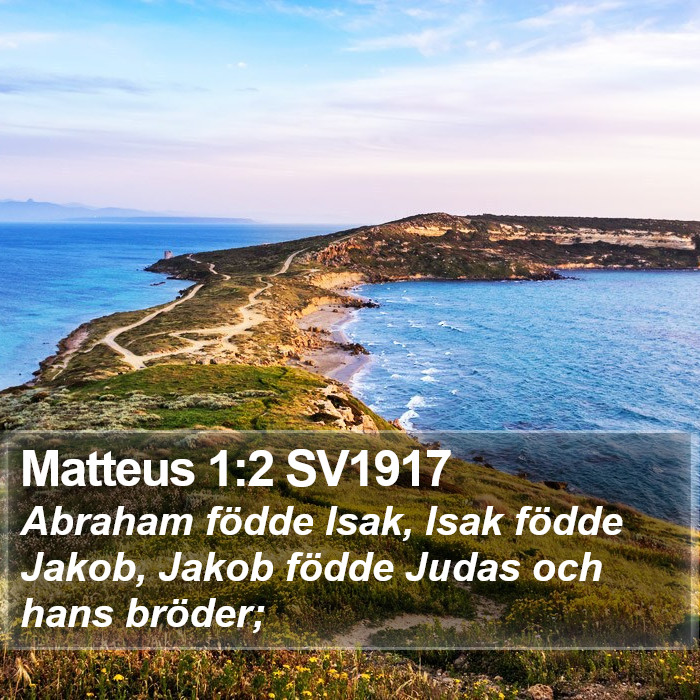 Matteus 1:2 SV1917 - Abraham födde Isak, Isak födde Jakob, Jakob