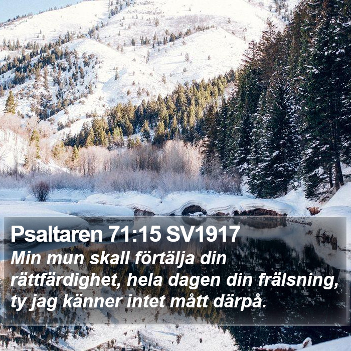 Psaltaren 71:15 SV1917 - Min mun skall förtälja din rättfärdighet,