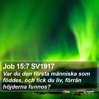 Job 15:7 SV1917 Bible Verse Image